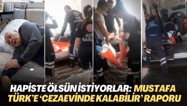 Hapiste ölsün istiyorlar: Yatalak hasta Mustafa Türk’e ‘R tipi cezaevinde kalabilir’ raporu