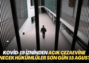 Kovid-19 izninden açık cezaevine dönecek hükümlüler son gün 15 Ağustos