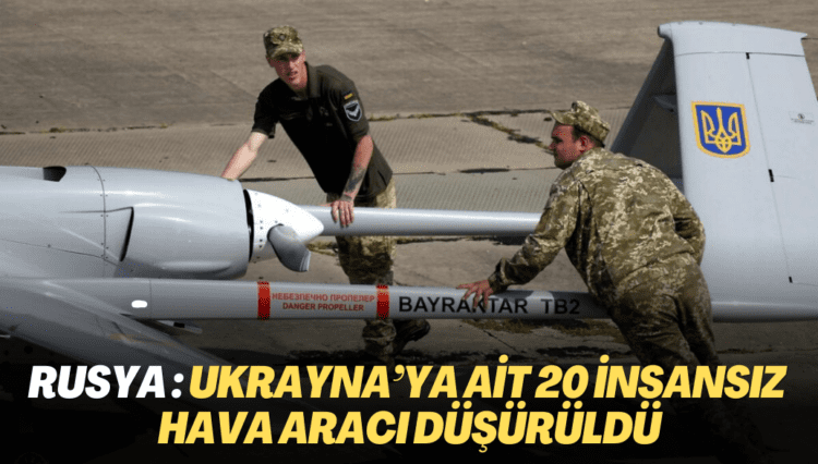 Rusya Savunma Bakanlığı: Ukrayna’ya ait 20 insansız hava aracı düşürüldü