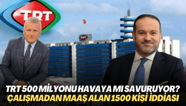 TRT her yıl 500 milyon lirayı havaya mı savuruyor? ‘Çalışmadan maaş alanların sayısı 1500’e yaklaştı‘ iddiası