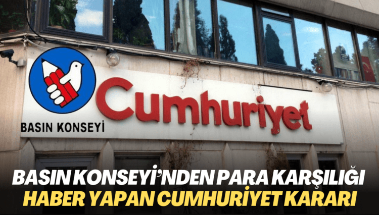 Basın Konseyi’nden para karşılığı haber yapan Cumhuriyet kararı