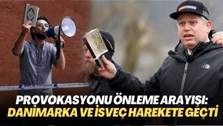 Avrupa’da provokasyonu önleme arayışı: Danimarka ve İsveç sonunda harekete geçti