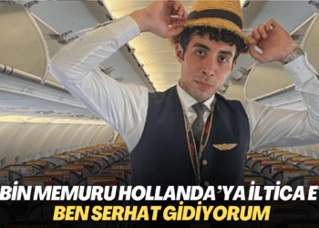 Kabin memuru Hollanda’ya iltica etti: Ben Serhat gidiyorum