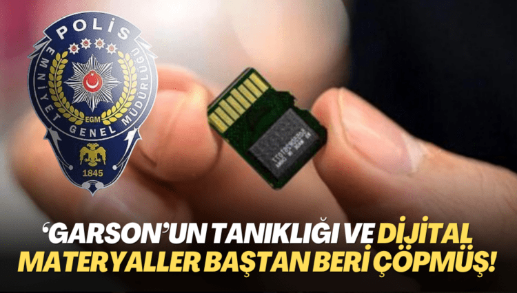 ‘Garson’un tanıklığı ve dijital materyaller baştan beri çöp hükmündeymiş!