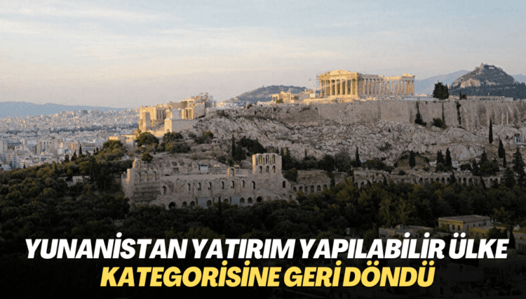 Yunanistan yatırım yapılabilir ülke kategorisine geri döndü