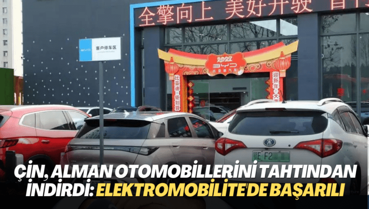 Çin, Alman otomobillerini tahtından indirdi: Elektromobilite alanında çok başarılı
