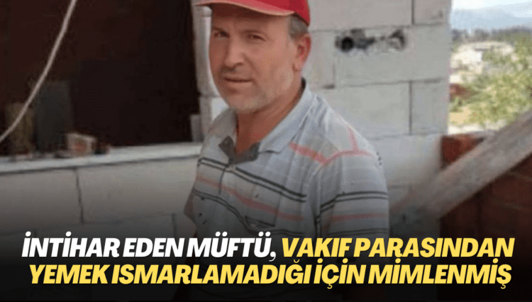 İntihar eden müftü, vakıf parasından yemek ısmarlamadığı için mimlenmiş