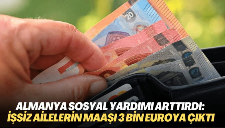 Almanya sosyal yardımı arttırdı: İşsiz ailelerin maaşı 3 bin euroya çıktı