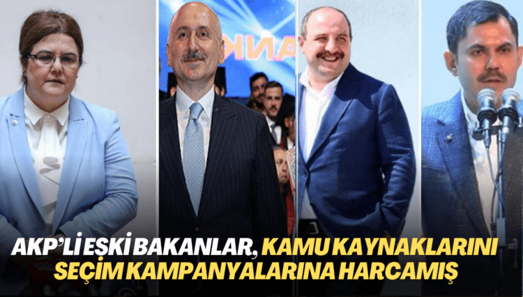 AKP’li eski bakanların, kamu kaynaklarını seçim kampanyalarına harcadığı resmi verilerce doğrulandı