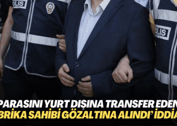‘Parasını yurt dışına transfer eden fabrika sahibi gözaltına alındı‘ iddiası