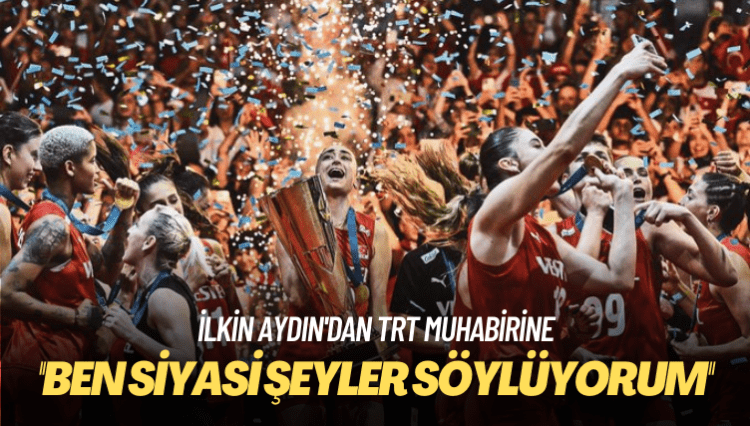 İlkin Aydın’dan TRT muhabirine: Ben siyasi şeyler söylüyorum