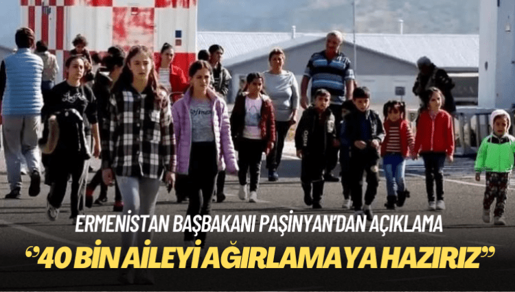 Ermenistan Başbakanı Paşinyan: Dağlık Karabağ’dan 40 bin aileyi ağırlamaya hazırız