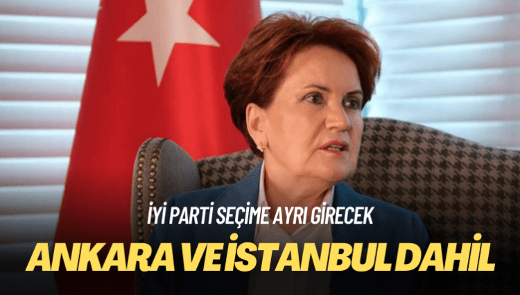 Meral Akşener kararı açıkladı: Ankara ve İstanbul dahil seçime ayrı gireceğiz