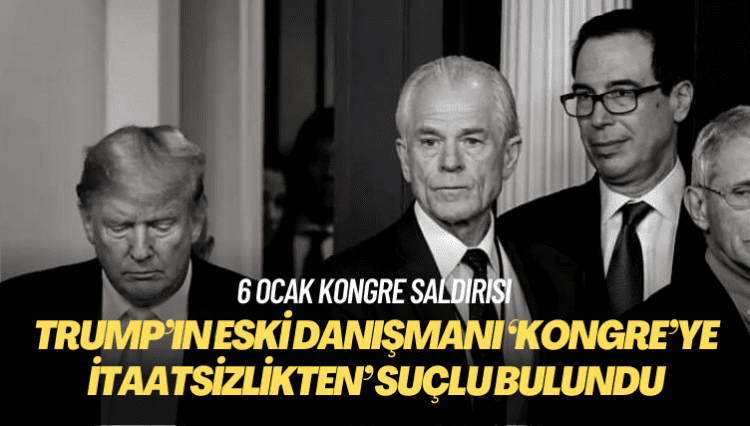 Trump’ın eski danışmanı ‘Kongre’ye itaatsizlikten’ suçlu bulundu