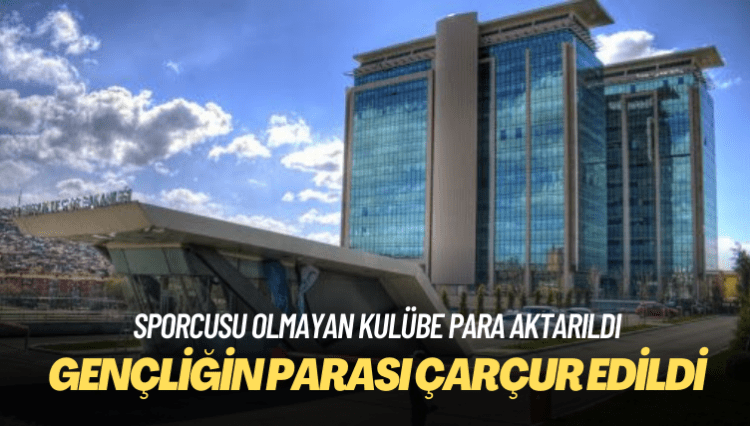 Gençliğin parası çarçur edildi: Sporcusu olmayan kulübe para aktarıldı