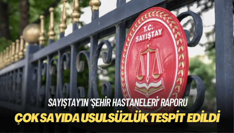 Sayıştay, şehir hastaneleriyle ilgili çok sayıda usulsüzlük tespit etti
