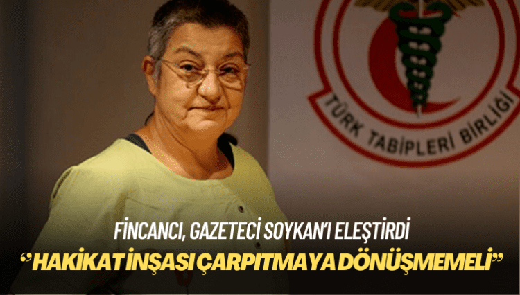 Fincancı, gazeteci Soykan’ı eleştirdi: Hakikat inşası çarpıtmaya dönüşmemeli