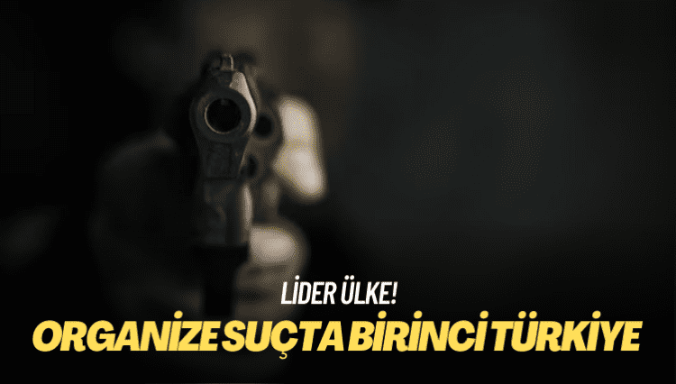 Organize suçta birinci Türkiye