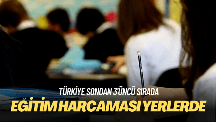 Türkiye sondan 3’üncü sırada: Eğitim harcaması yerlerde