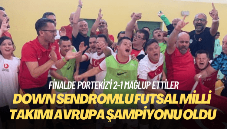 Down Sendromlu Futsal Milli Takımı Avrupa şampiyonu oldu