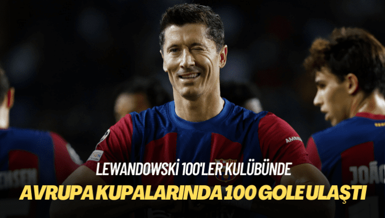Lewandowski, Avrupa kupalarında 100 gole ulaşan 3’üncü oyuncu oldu