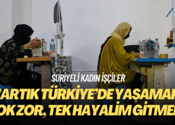 Suriyeli kadın işçiler: Artık Türkiye’de yaşamak çok zor, tek hayalim gitmek