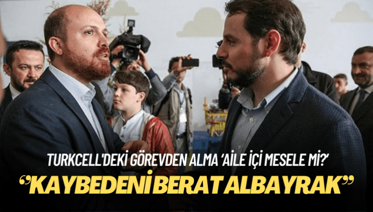 Turkcell’deki görevden almanın arkasından ‘aile içi mesele’ çıktı: ‘Kaybedeni Berat Albayrak’