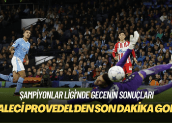 Şampiyonlar Ligi’nde gecenin sonuçları: Kaleci Provedel’den son dakika golü