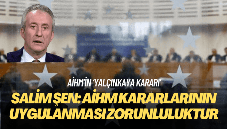 Hukukçu Salim Şen: AİHM kararlarının uygulanması zorunluluktur