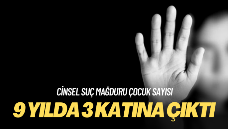 Cinsel suç mağduru çocuk sayısı 9 yılda 3 katına çıktı!