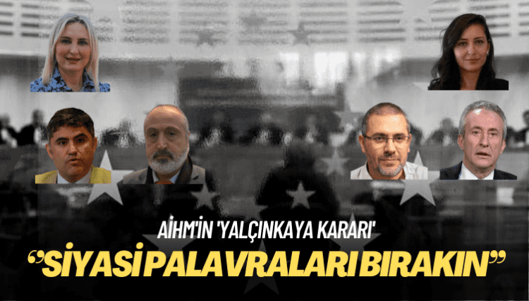 AİHM’in ‘Yalçınkaya kararı’: Siyasi palavraları bırakın