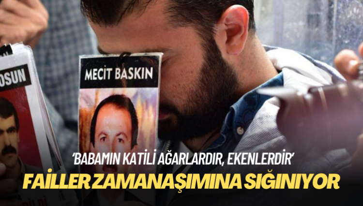 Failler zamanaşımına sığınıyor