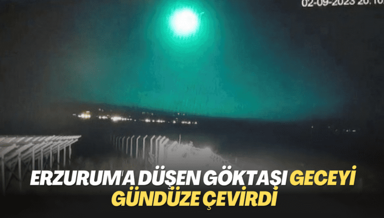 Erzurum’a düşen göktaşı geceyi gündüze çevirdi