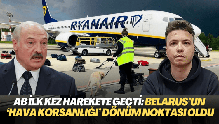 AB ilk kez ciddi: Belarus’un ‘hava korsanlığı’ dönüm noktası oldu