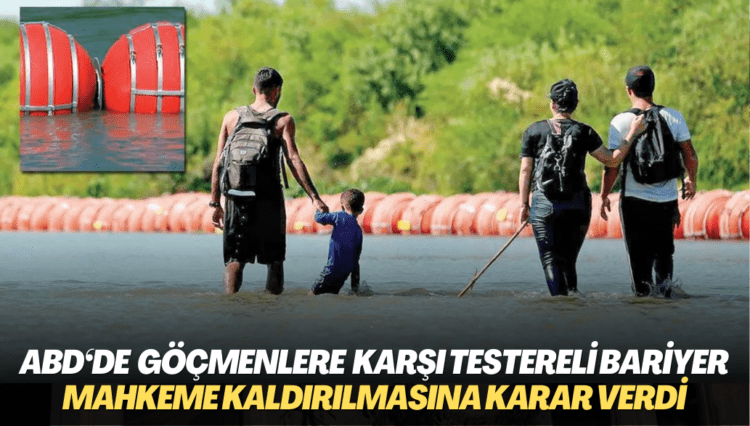 ABD‘de mahkeme göçmenlere karşı yerleştirilen testereli bariyerlerin kaldırılmasına karar verdi