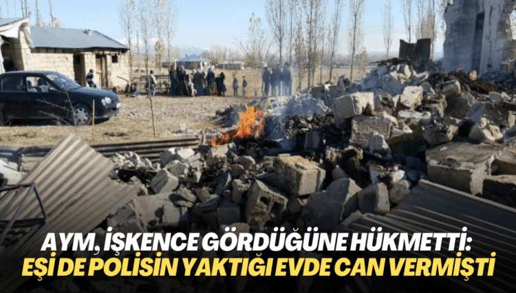 AYM, gözaltında işkence gördüğüne hükmetti: Eşi de polisin ateşe verdiği evde can vermişti