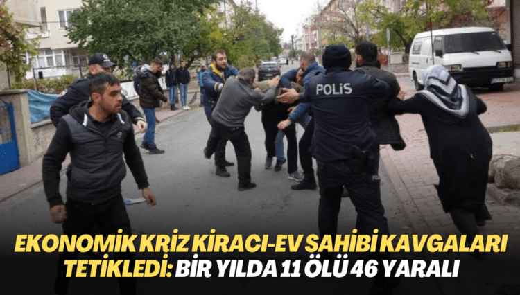 Ekonomik kriz kiracı-ev sahibi kavgaları tetikledi: Bir yılda 11 ölü 46 yaralı