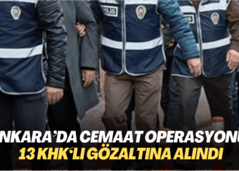Ankara’da cemaat operasyonu: 13 KHK’lı gözaltına alındı