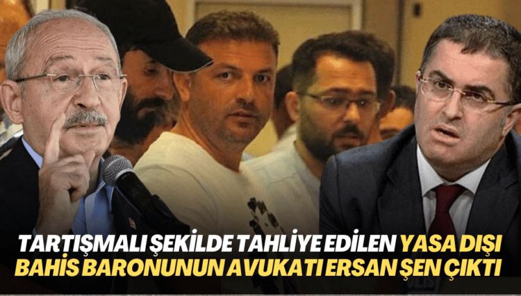 Kılıçdaroğlu tepki göstermişti: Tartışmalı şekilde tahliye edilen yasa dışı bahis baronunun avukatı Ersan Şen çıktı