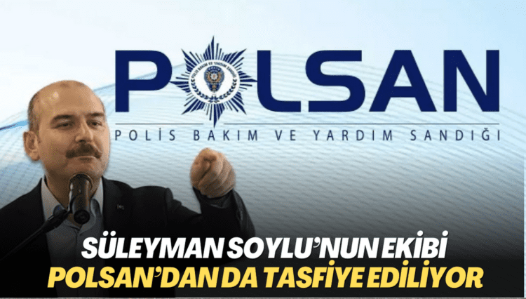 Süleyman Soylu’nun ekibi POLSAN’dan da tasfiye ediliyor
