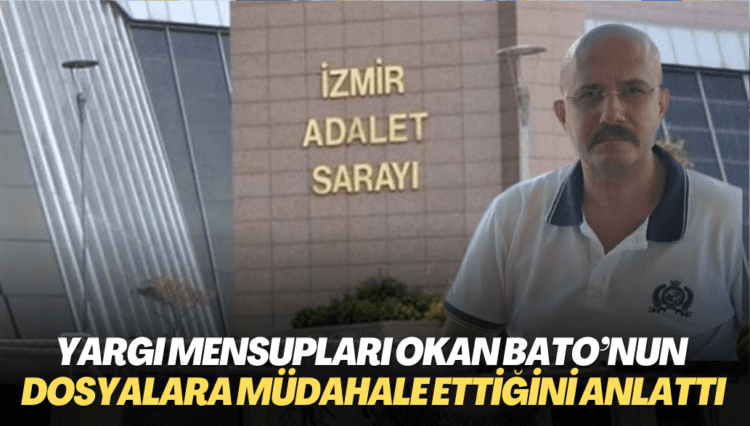 Yargı mensupları Savcı Okan Bato’nun dosyalara nasıl müdahale ettiğini tek tek anlattı