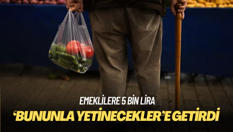 Emeklilere 5 bin lira: ‘Bununla yetinecekler’e getirdi