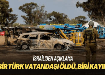 İsrail’den açıklama: Hamas saldırılarında bir Türk vatandaşı öldü, biri kayıp