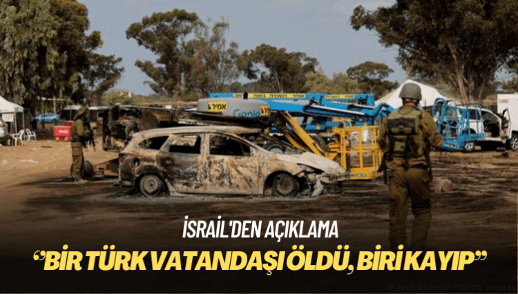İsrail’den açıklama: Hamas saldırılarında bir Türk vatandaşı öldü, biri kayıp