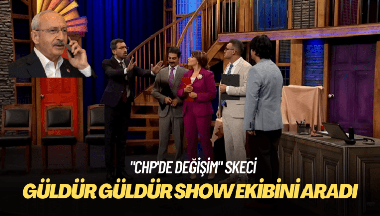 Kılıçdaroğlu, “CHP’de değişim” skecinden sonra Güldür Güldür Show ekibini aradı