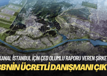 Kanal İstanbul için ÇED olumlu raporu veren şirket, İBB’nin ücretli danışmanı çıktı