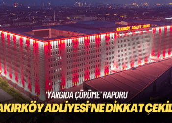 MİT raporunda Bakırköy Adliyesi’ne dikkat çekildi