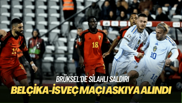 Belçika-İsveç maçı ‘terör saldırısı’ gerekçesiyle askıya alındı