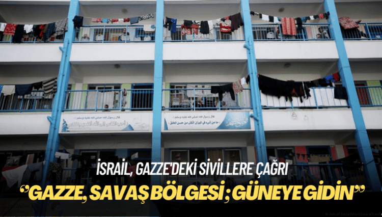 İsrail, Gazze’deki sivillere güneye gitme çağrısı yaptı