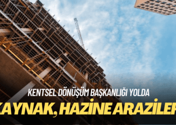 Kentsel dönüşüm başkanlığı yolda: Kaynak, hazine arazileri